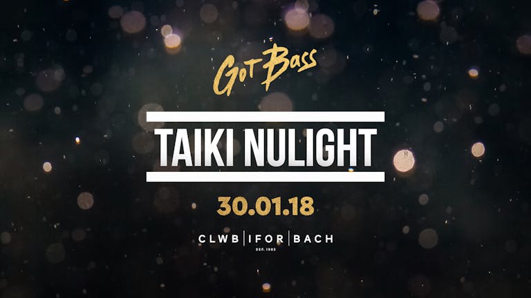 GotBass w/ Taiki Nulight : 30th jan