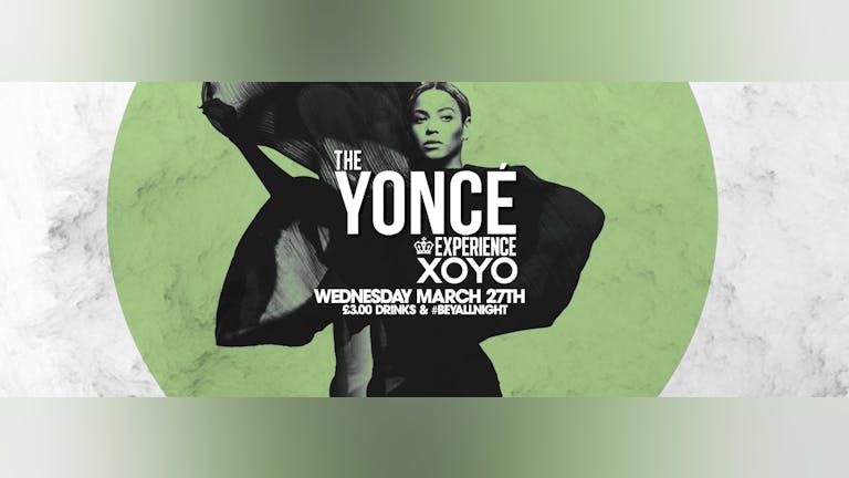 The Yoncé Experience at XOYO | March 27th 2019