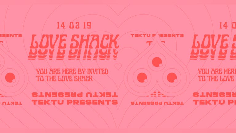 *TONIGHT TONIGHT TONIGHT* TEKTU Presents: The Love Shack