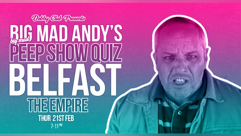 Big Mad Andy's Peep Show Quiz - Belfast