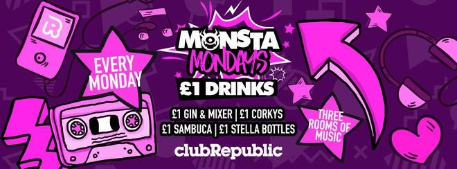 ★ Monsta Mondays ★ £1 Drinks ★ Club Republic