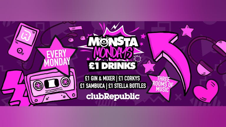 ★ Monsta Mondays ★ £1 Drinks ★ Club Republic