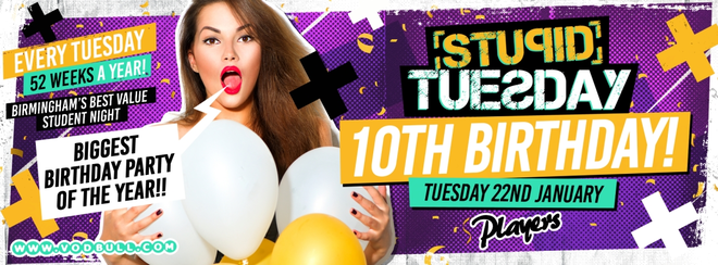 ?  Stuesday: 10th Birthday Party! ? 100 on the door from 10:30pm ?
