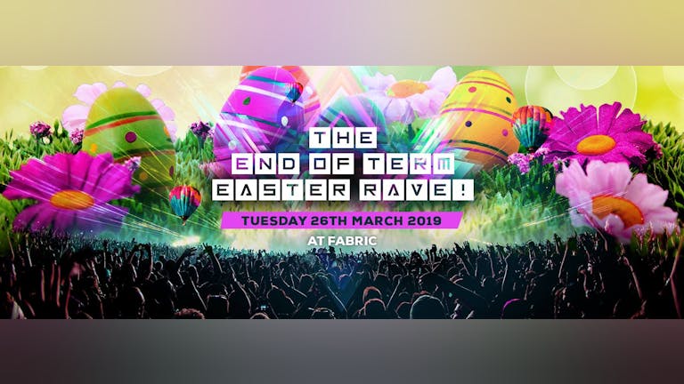 The End Of Term Easter Rave! 50 £5 Tickets Left! 