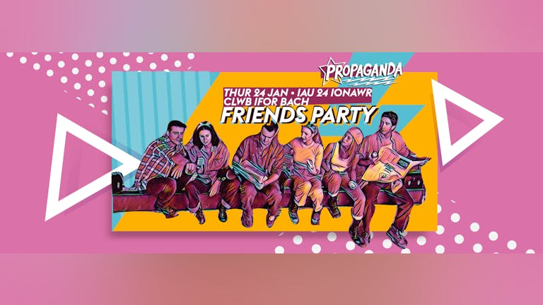 Propaganda Cardiff: Friends Party!