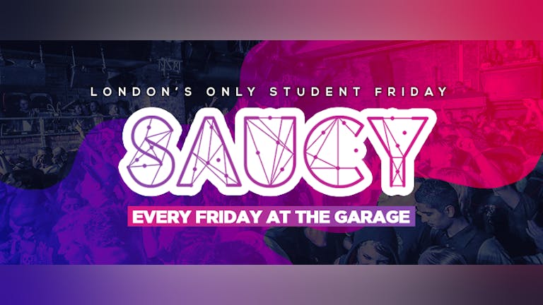 *TONIGHT* Saucy Every Friday // London's BIGGEST Weekly Student Friday! 