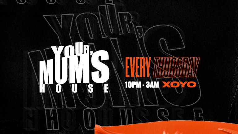 Your Mum's House x Valentines Turn Up at XOYO - 14.02.19