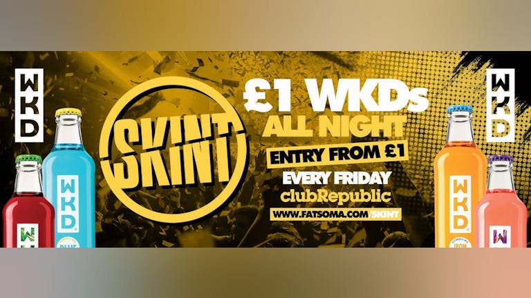 ★ Skint Fridays ★ £1 WKD's ALL NIGHT! ★ Club Republic [£1 & £3 TICKETS SOLD OUT]