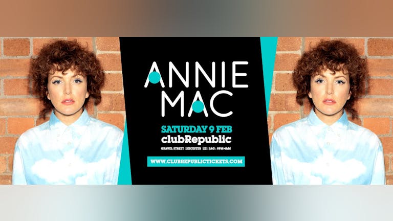 ANNIE MAC // Club Republic // Tickets On Sale Now!