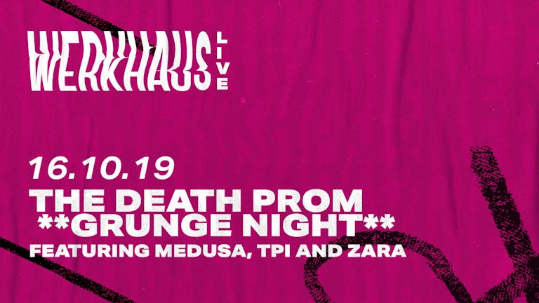 The DEATH PROM **Grunge Night** featuring Medusa, TPI and Zara