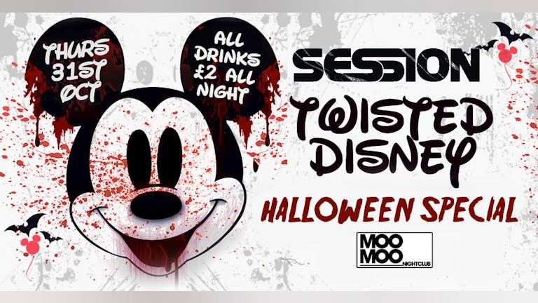 SESSION TWISTED DISNEY HALLOWEEN SPECIAL AT MOO MOO. THURSDAY 31ST OCTOBER 