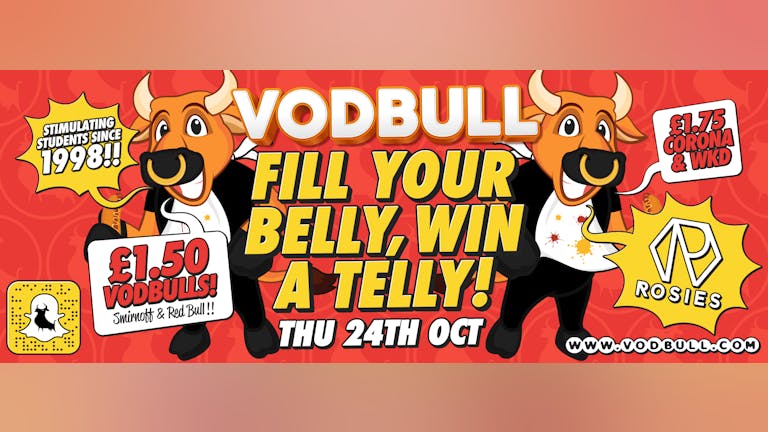 Vodbull ***200 TICS ON THE DOOR FROM 11PM*** FILL YOUR BELLY, WIN A TELLY!
