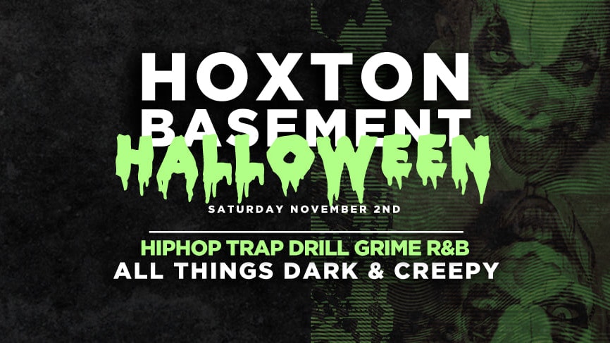 Tonight – Halloween In The Basement | Hoxton Basement – Trap x Grime x Drill x HipHop