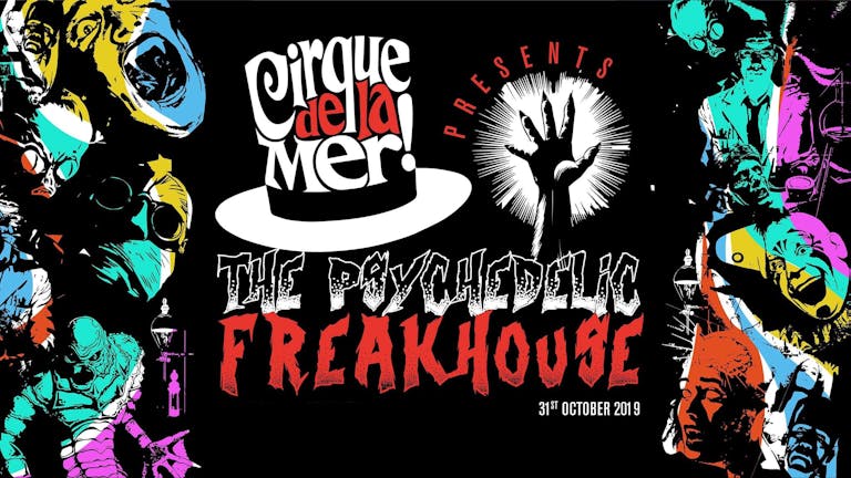 Cirque De La Mer; The Psychedelic Freakhouse - Swansea | Thursday 31st October.