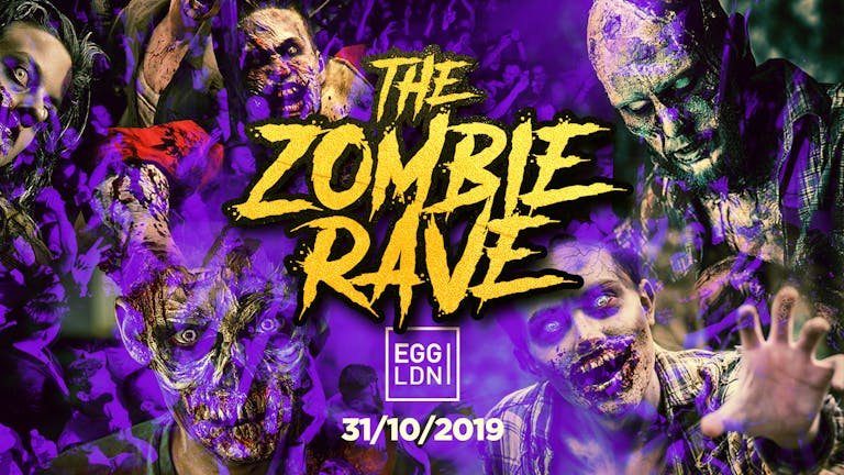 HALLOWEEN 2019 AT EGG LONDON! THE ZOMBIE RAVE! £3, £5, £7 TICKETS SOLD OUT! £9 TICKETS ON SALE NOW!