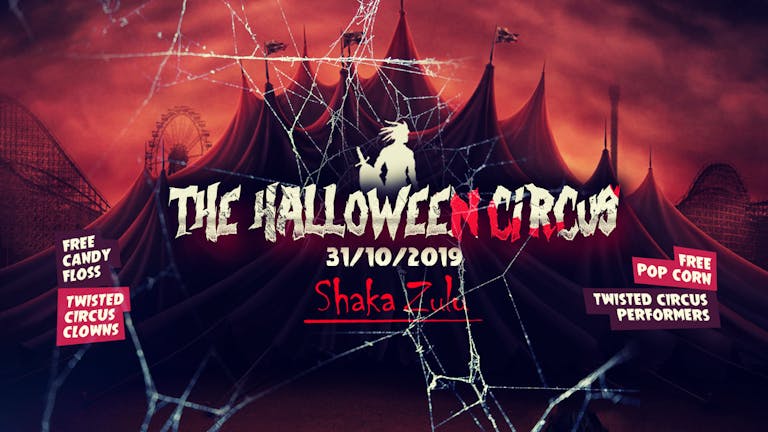 THE 2019 HALLOWEEN CIRCUS @ SHAKA ZULU CAMDEN // FIRST 100 TICKETS AT £3 HAVE SOLD OUT! £5 TICKETS SELLING FAST