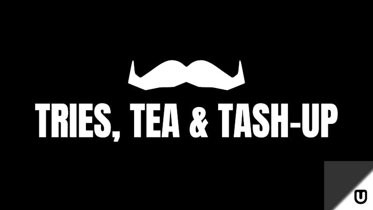 Tries, Tea & Tash Up • MOVEMBER