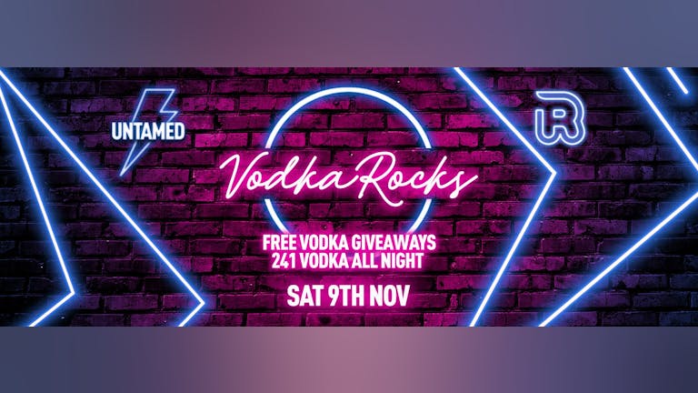 Untamed Saturday's [95% SOLD OUT!] // "VODKA ROCKS" 241 ALL VODKA - ALL NIGHT! // FREE ENTRY (FIRST 100) // Saturday 9th November