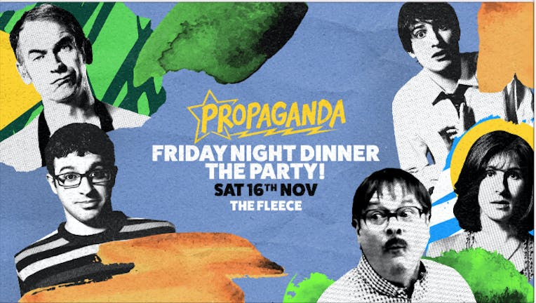 Propaganda Bristol - Friday Night Dinner: The Party