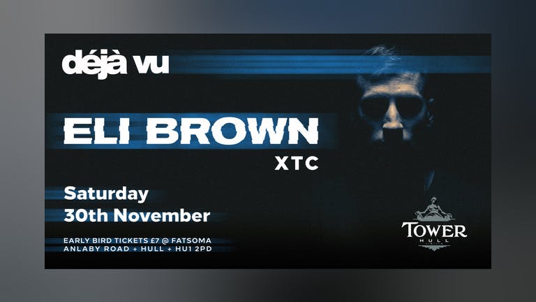 Deja vu presents Eli Brown - Early Bird tickets £7
