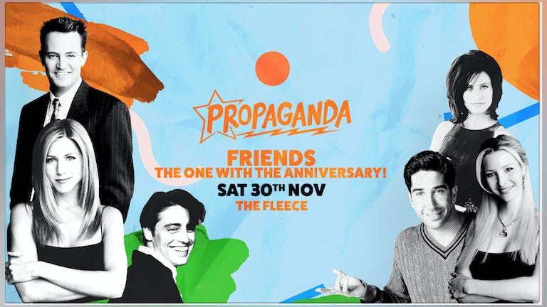Propaganda Bristol - Friends: The One With The Anniversary