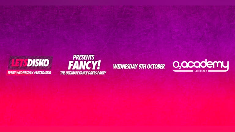 LetsDisko presents Fancy! Wednesday 9th October
