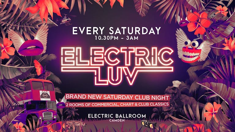 Electric Luv • This Saturday @ Electric Ballroom