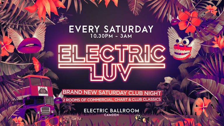 Electric Luv • This Saturday @ Electric Ballroom Camden