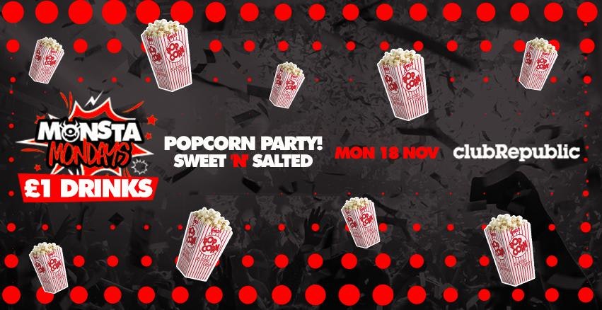 MONSTA MONDAYS ★ POPCORN PARTY ★ SWEET & SALTED! ★  £1 VK’s ★ £1 BUDWEISER ★ £1 ARCHERS & Mix ★ £1 MALIBU & Mix ★ £2 DOUBLE VODKA