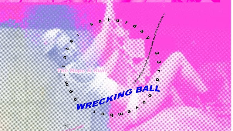 Wrecking Ball // Free Entry // 2010s DJ night
