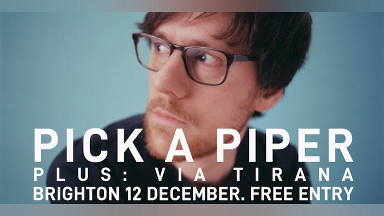 Pick A Piper + Via Tirana (FREE SHOW)
