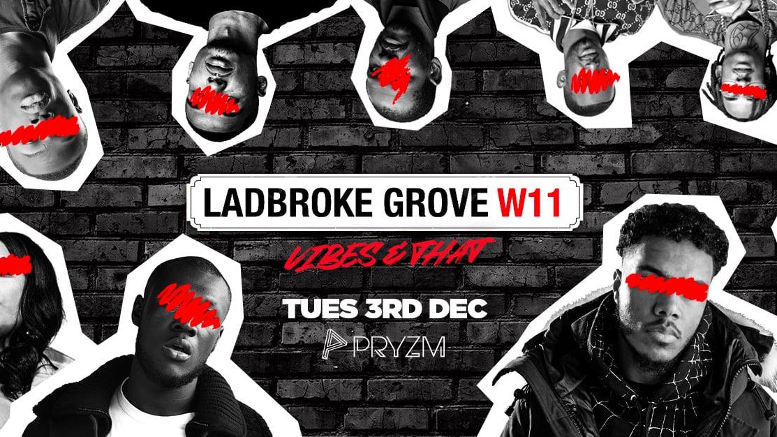 [LAST TICKETS!!] Ladbroke Grove – Vibes & That  – PRYZM