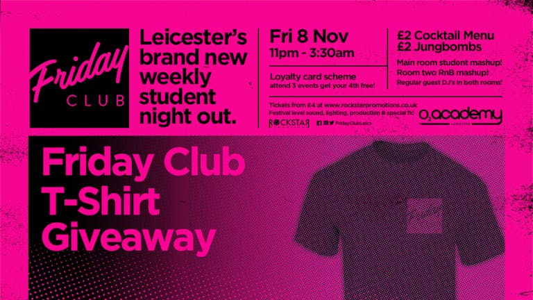 Friday Club T-Shirt Giveaway! O2 Academy Leicester. Fri 8th Nov