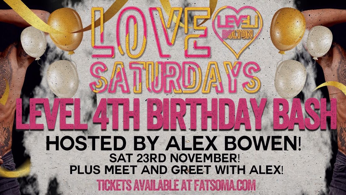 Level Nightclubs  4th Birthday Love Saturday Special & Alex Bowen – love island Meet and Greet