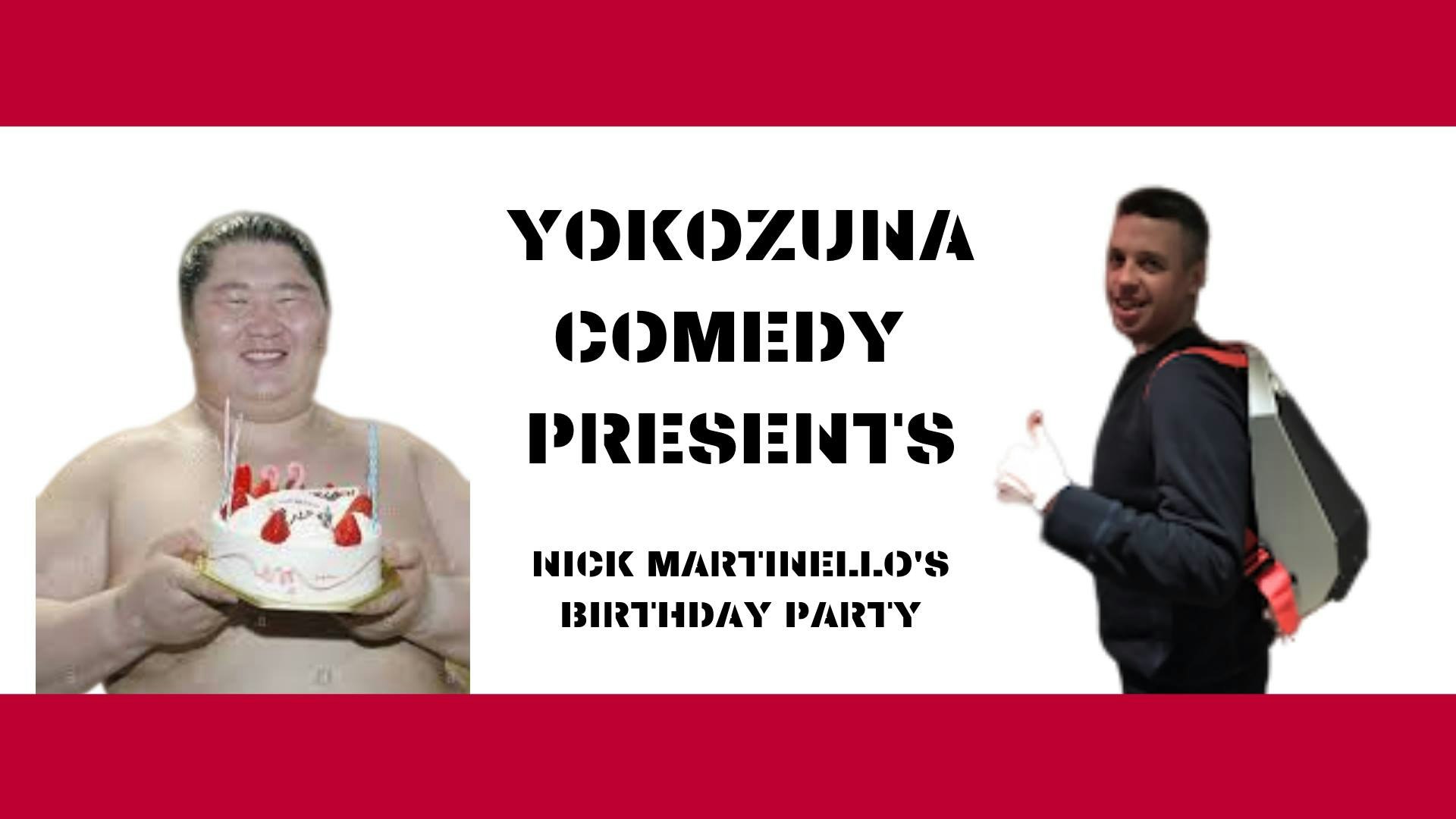 Yokozuna Comedy Presents: Nick Martinello’s Birthday Party
