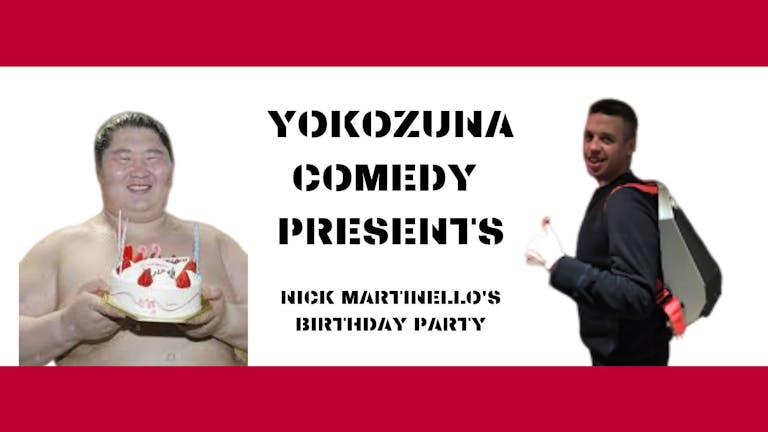 Yokozuna Comedy Presents: Nick Martinello's Birthday Party