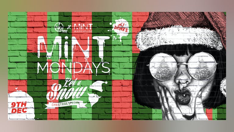 MiNT Mondays @ MiNT Warehouse :: Let it Snow Christmas Special :: Mon 9th December