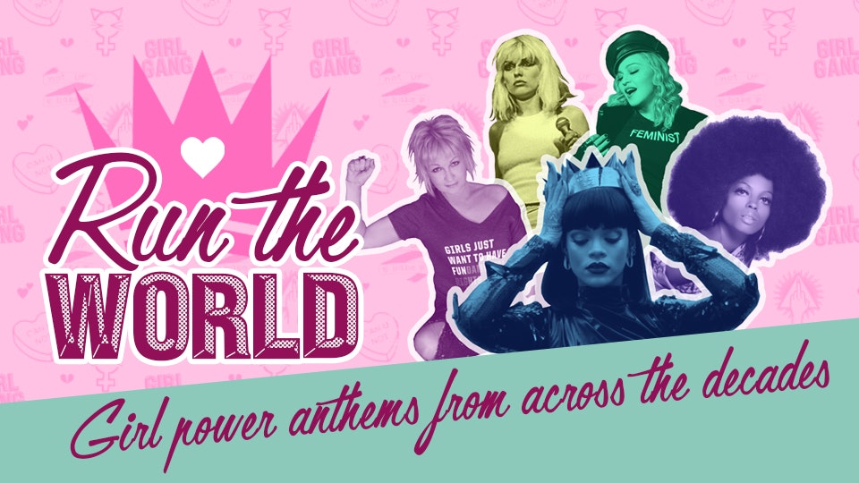 RUN the WORLD – Girl Power Anthems from across the Decades!