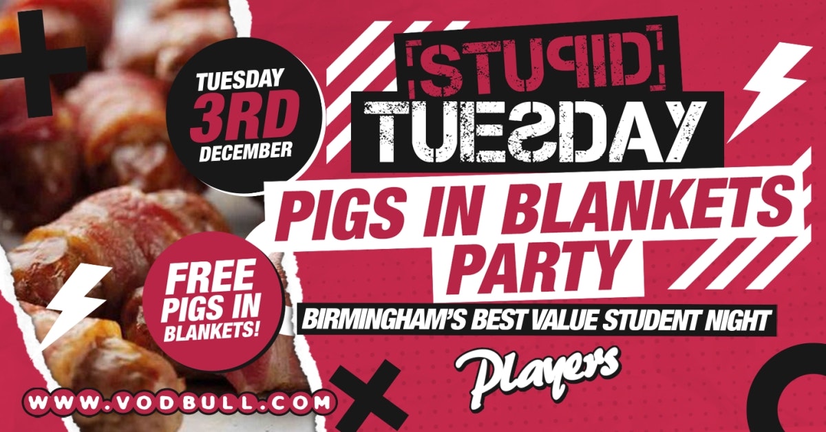 100 tickets on the door ? Stuesday – Pigs in Blankets Party ?