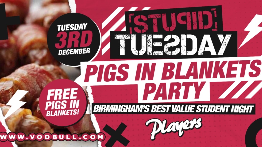 100 tickets on the door ? Stuesday – Pigs in Blankets Party ?
