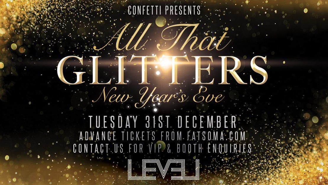 Last Entry 11pm – Doors open at 9pm: LEVEL NYE SPECIAL … All That Glitters