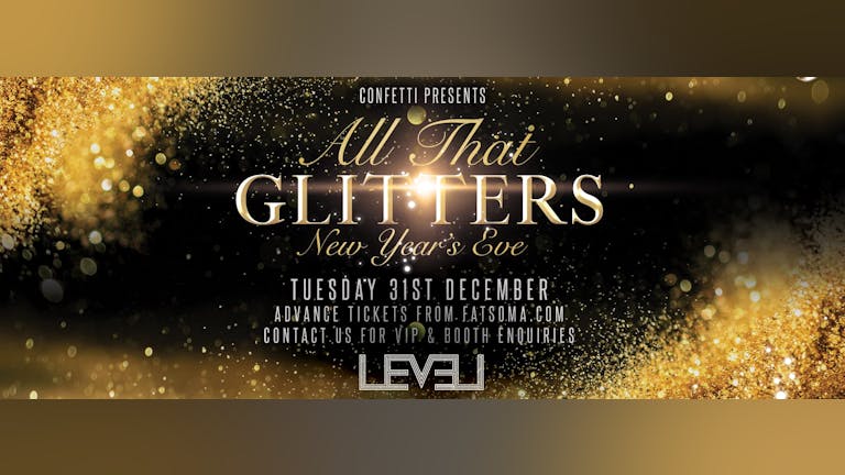 Last Entry 11pm - Doors open at 9pm: LEVEL NYE SPECIAL ... All That Glitters