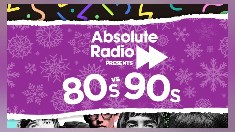 Absolute Radio’s 80s Versus 90s Christmas Party – LIVE!