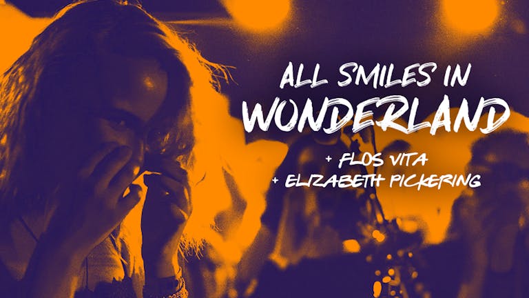 All Smiles In Wonderland + Flos Vita & Elizabeth Pickering