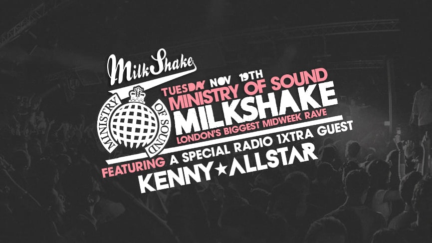 Tonight – Milkshake, Ministry of Sound | 1Xtra Takeover with Kenny Allstar | GET TICKETS NOW!