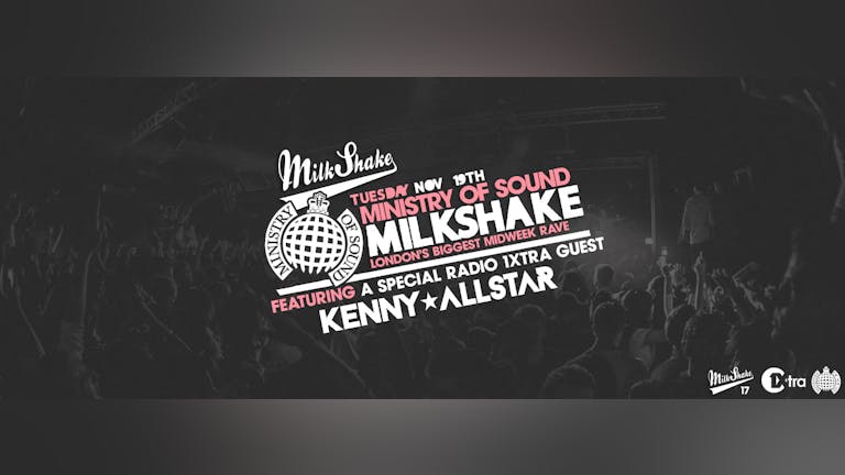 Tonight - Milkshake, Ministry of Sound | 1Xtra Takeover with Kenny Allstar | GET TICKETS NOW!
