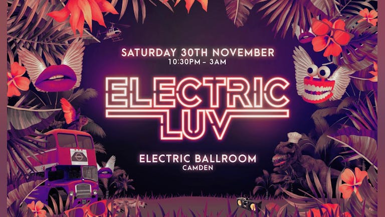 Electric Luv • TONIGHT / The Launch Party @ Electric Ballroom Camden