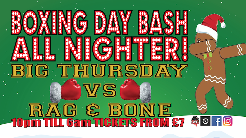 Advance Tickets Off Sale – Please Pay On The Door- Big Thursday vs Rag & Bone All Nighter