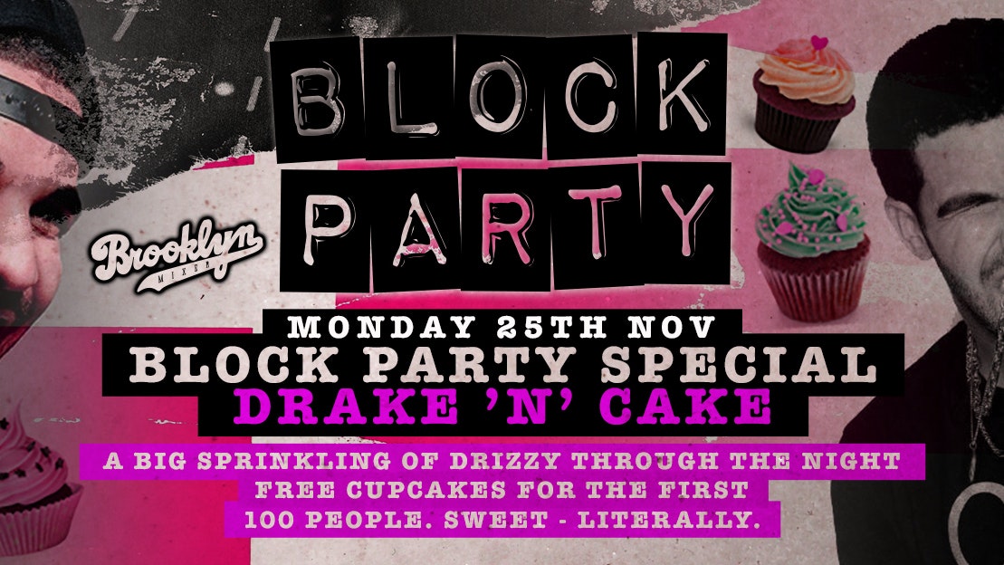 Block Party Mondays : DRAKE ‘N’ CAKE