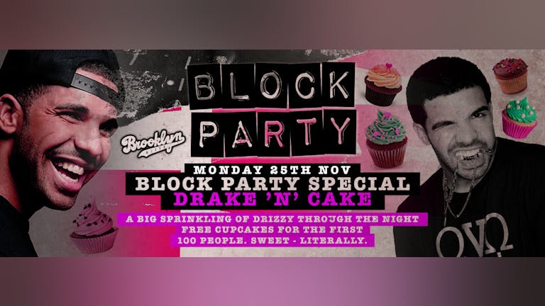 Block Party Mondays : DRAKE 'N' CAKE
